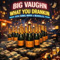 What You Drankin (feat. King Wan & Bundles)
