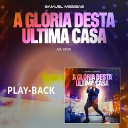 Cover of A Glória Desta Última Casa (Playback)