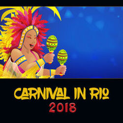 Cover of Carnival in Rio 2018 – Best of Latin Music, Feel the Brazilian Fever