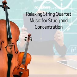 Cover of Relaxing String Quartet Music for Study and Concentration
