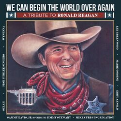 Cover of We Can Begin The World Over Again (A Tribute To Ronald Reagan)