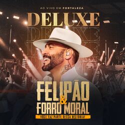 Cover of Felipão & Forró Moral: Você Faz Parte Dessa Historia (Deluxe) (Ao Vivo)