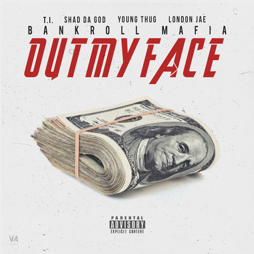 Bankroll Mafia - Out My Face (feat. T.I., Shad Da God, Young Thug