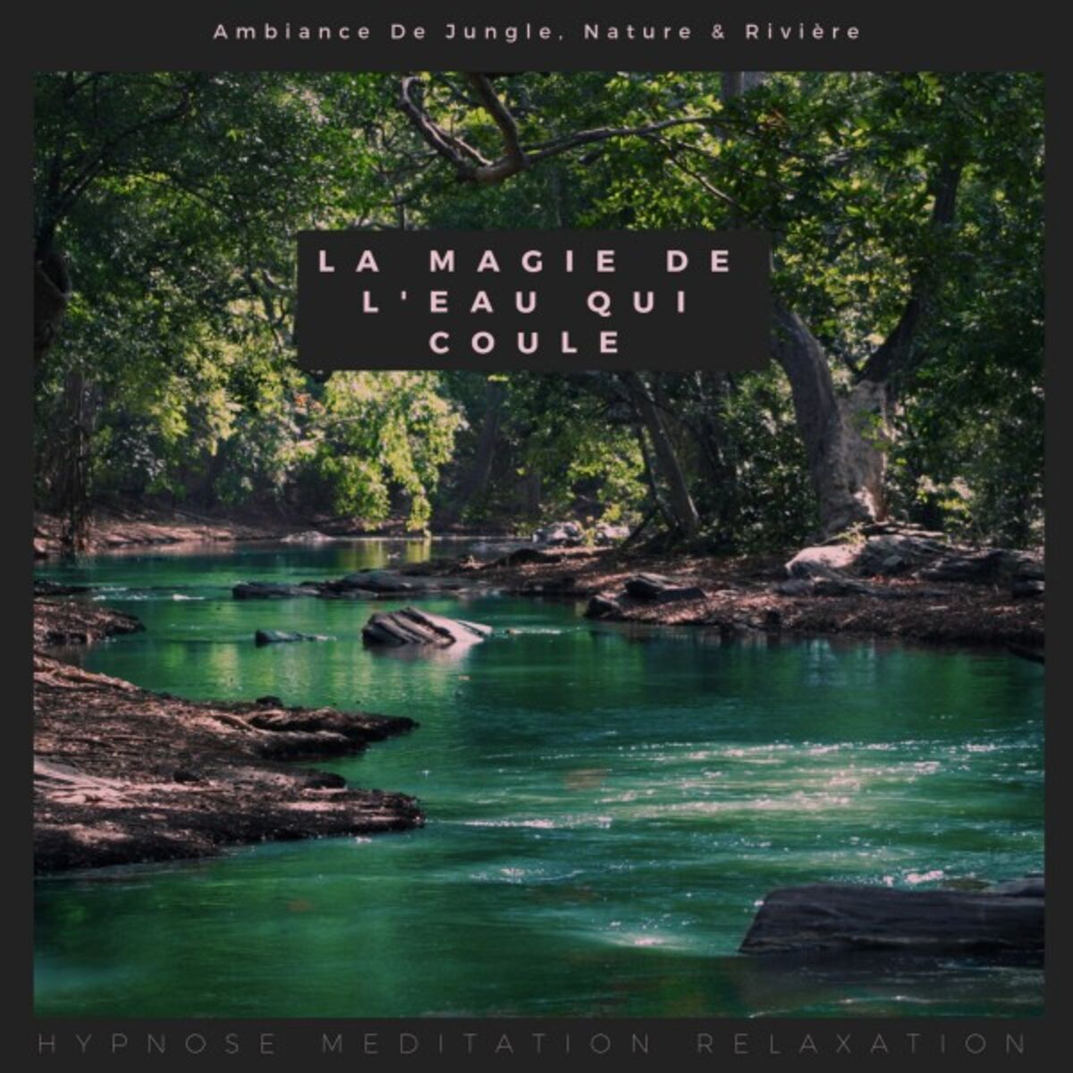 Album cover of La Magie De L'eau Qui Coule (Ambiance De Jungle, Nature & Rivière)