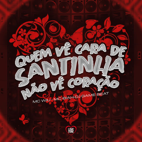 Quem Vê Cara de Santinha Não Vê Coração