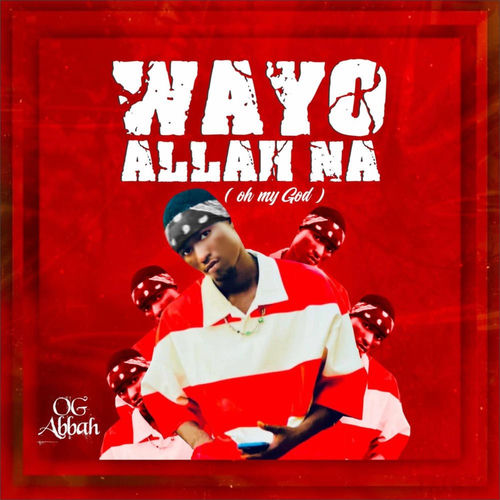 Wayyo Allah Na by OG Abbah - Official cover art on ZongaMack