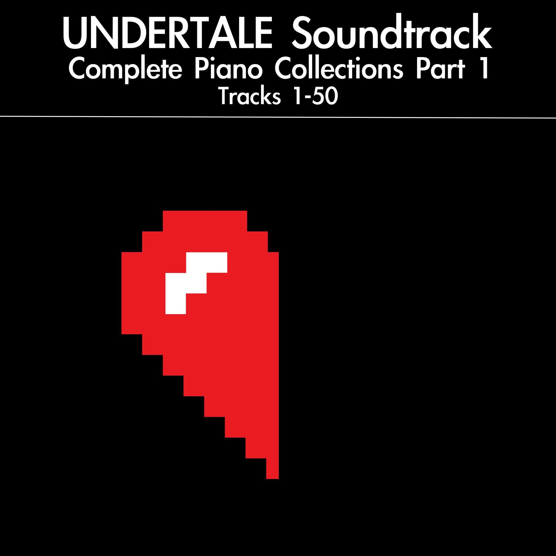 Album cover of UNDERTALE Soundtrack Complete Piano Collections, Pt. 1: Tracks 1-50