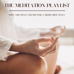 Cover of The Meditation Playlist: Soft and Sweet Sounds for a Meditation Space