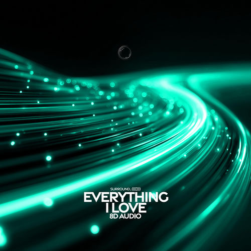 Everything I Love (8D Audio)