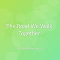 The Road We Walk Together