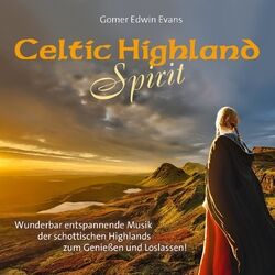 Cover of Celtic Highland Spirit (Wunderbar entspannende Musik der schottischen Highlands zum Geniessen und Loslassen!)