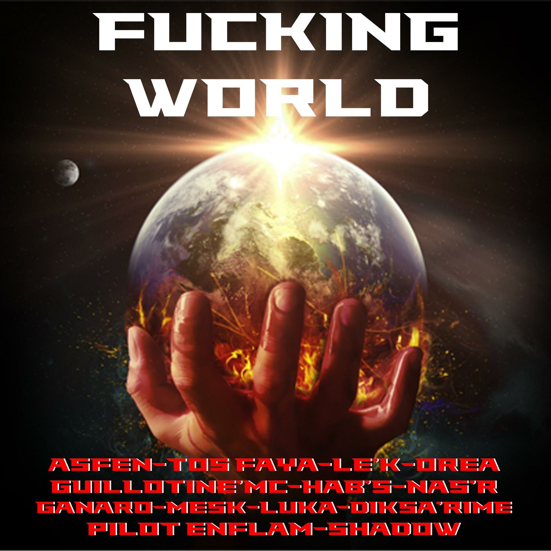 Album cover of FUCKING WORLD (feat. ORÈA, LUKA, DIKSA'RIME, GANARO, MESK, GUILLOTINE MC, HAB'S, NAS R, TOS FAYA, SHADOW, PILOT ENFLAM & LE K)