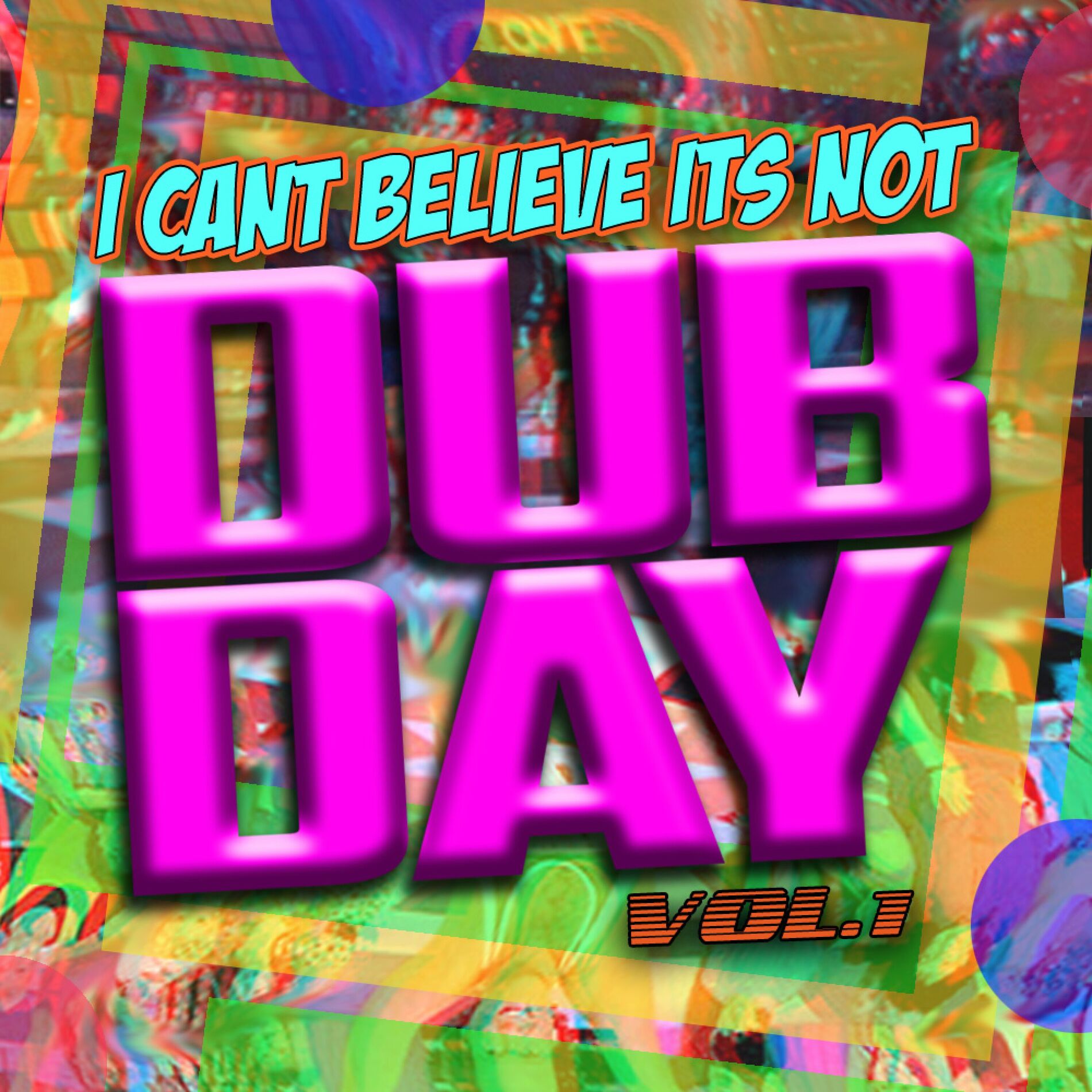 Album cover of I Can't Believe It's Not Dubday!, Vol. 1