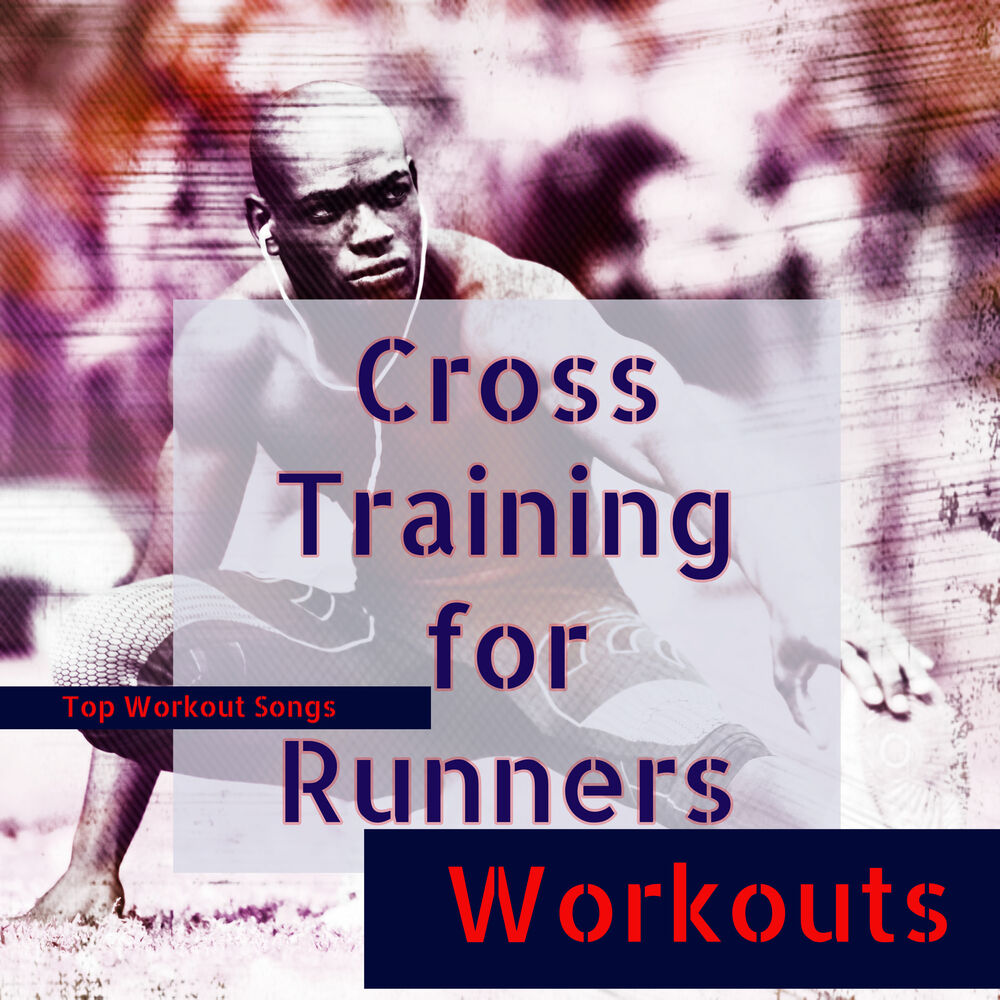 Picture of Cross Training for Runners – Top Workout Songs for Cross Training, Cardio, Speed Training and Running House Music