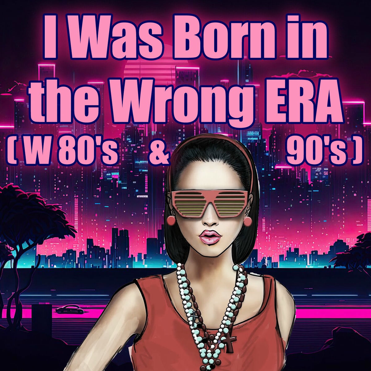 Album cover of I Was Born in the Wrong ERA (W 80's & 90's)