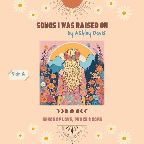 Songs I Was Raised On: Songs of Love, Peace, & Hope (Side A)