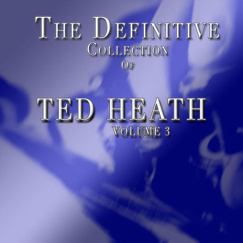Picture of Ted Heath: The Definitive Collection, Vol. 3