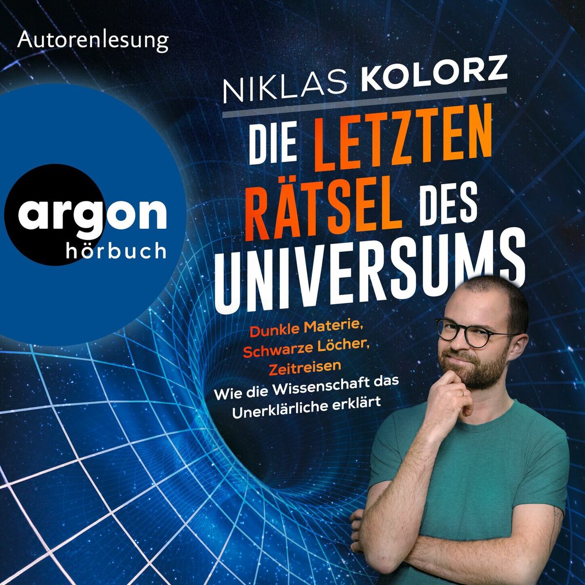 Album cover of Die letzten Rätsel des Universums - Dunkle Materie, Schwarze Löcher, Zeitreisen - Wie die Wissenschaft das Unerklärliche erklärt (Ungekürzte Lesung)