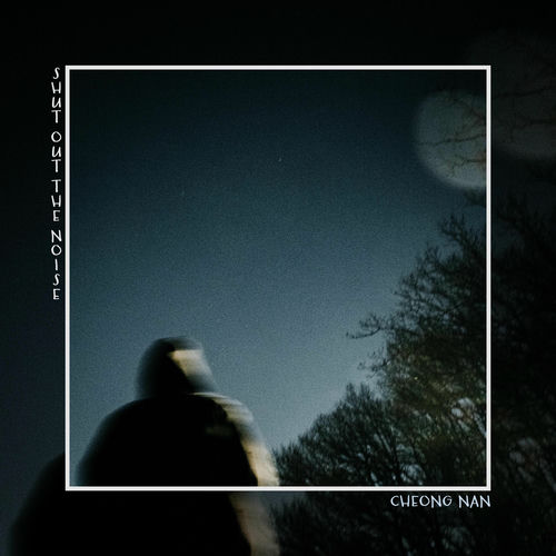 CHEONG NAN – Shut Out The Noise – Single