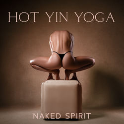 Cover of Hot Yin Yoga: Naked Spirit, Moon Trance, Sensual Mellow by undefined