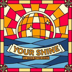 Cover of Your Shine (Fly Disco Butter Remix)