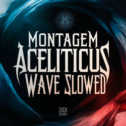 Cover of Montagem Aceliticus Wave - Slowed