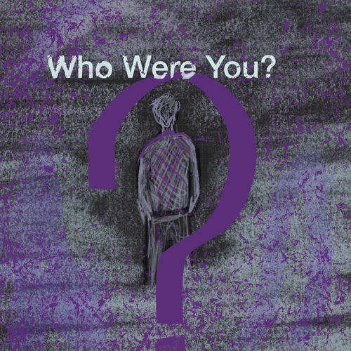Who Were You?