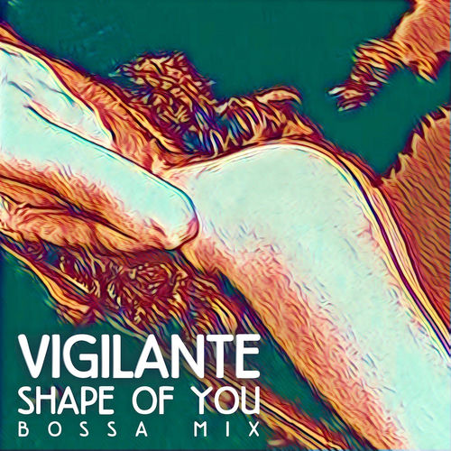Shape Of You - Bossa Mix by Vigilante - 154 BPM