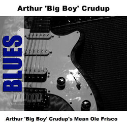 Cover of Arthur 'Big Boy' Crudup's Mean Ole Frisco