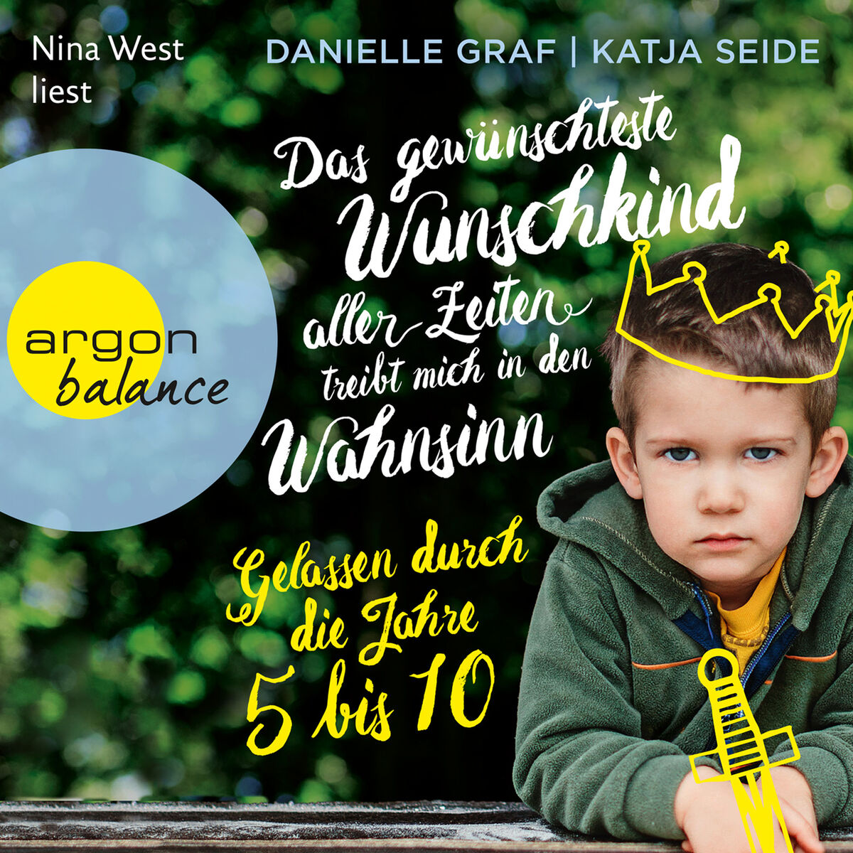 Album cover of Das gewünschteste Wunschkind aller Zeiten treibt mich in den Wahnsinn - Gelassen durch die Jahre 5 bis 10 (Gekürzte Lesung)