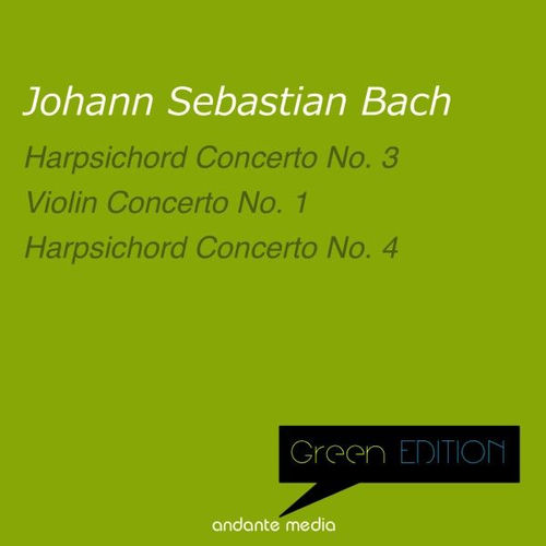 Green Edition - Bach: Harpsichord Concerti Nos. 3,4 & Violin Concerto No. 1, BWV 1041