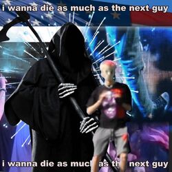Cover of I WANNA DIE AS MUCH AS THE NEXT GUY