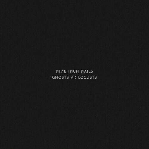 Nine Inch Nails - Ghosts VI: Locusts | Deezer