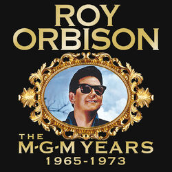 Cover of Roy Orbison: The MGM Years 1965 - 1973 (Remastered)