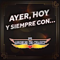 Cover of Ayer, Hoy Y Siempre Con... Los Ángeles De Charly