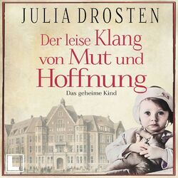 Der leise Klang von Mut und Hoffnung: Das geheime Kind - Schicksalhafte Zeiten, Band 3 (ungekürzt)