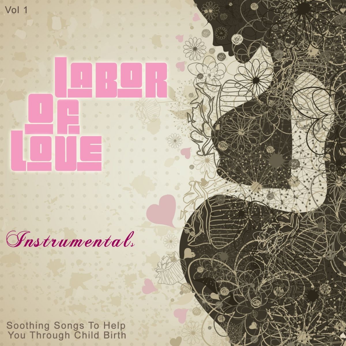 Album cover of Labor Of Love - Instrumentals, Vol. 1 (Soothing Songs to Help You Through Child Birth)