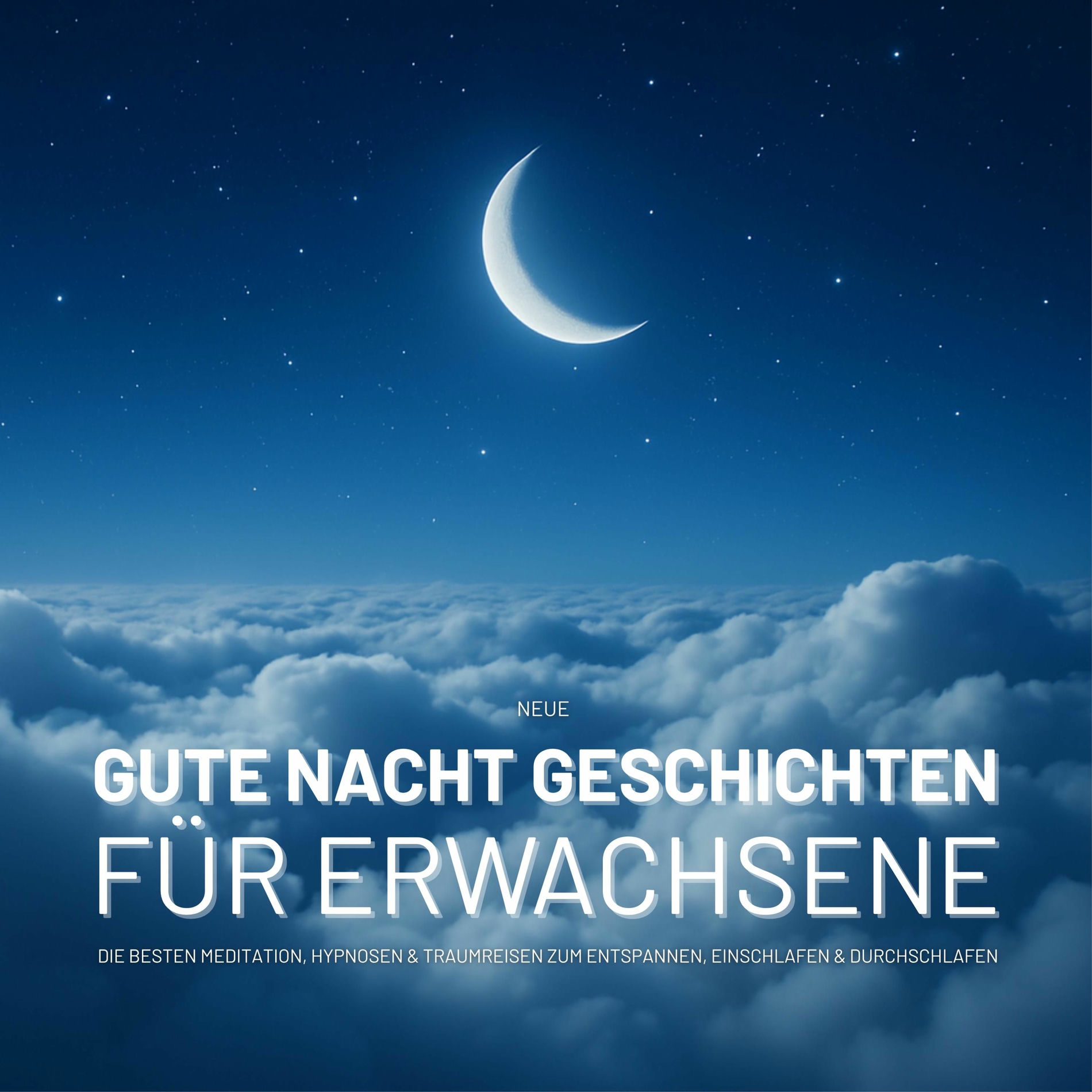 Album cover of NEUE Gute Nacht Geschichten für Erwachsene (Die besten Meditation, Hypnosen & Traumreisen zum Entspannen, Einschlafen & Durchschlafen 2025)