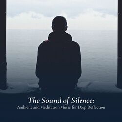 Cover of The Sound of Silence: Ambient and Meditation Music for Deep Reflection