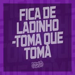 Cover of Fica de Ladinho - Toma Que Toma