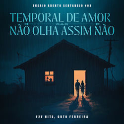 Temporal De Amor / Não Olha Assim Não (Ensaio Aberto Sertanejo #03)