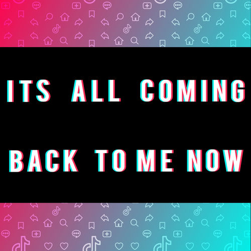 It's All Coming Back To Me Now (TikTok Viral)