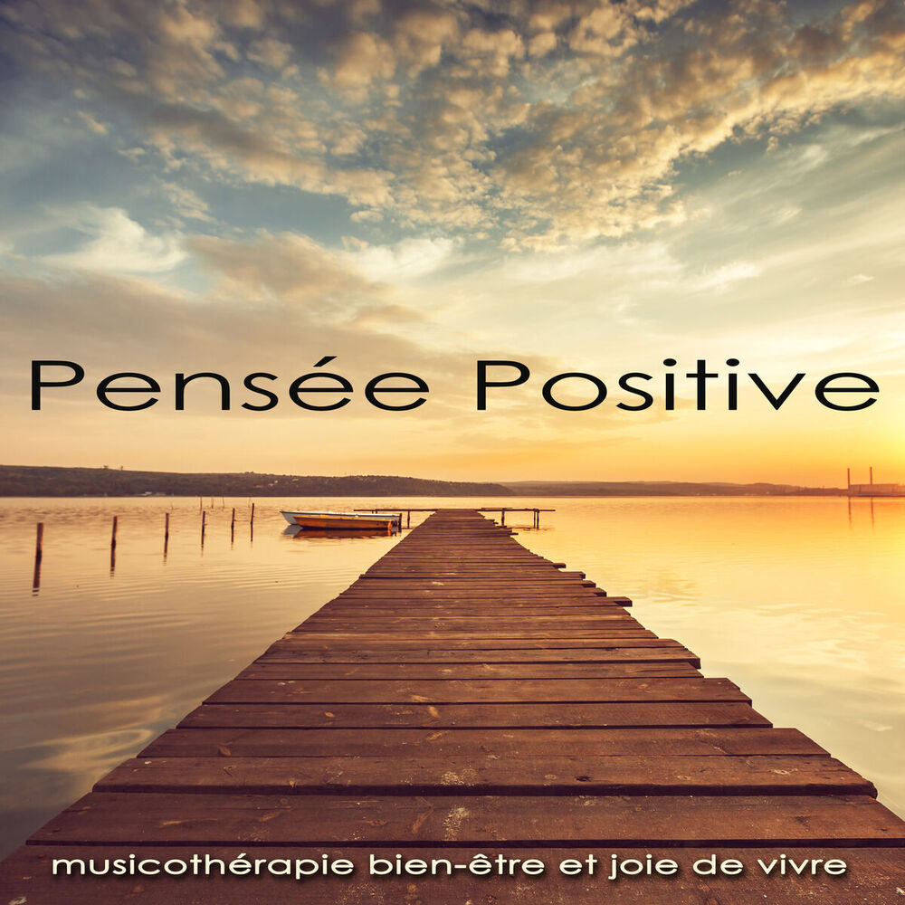 Picture of Pensée Positive – Musicothérapie bien-être et joie de vivre, musique détente pour apprendre à méditer jour après jour