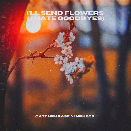 i'll send flowers (i hate goodbyes)