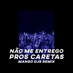 Cover of Não Me Entrego Pros Caretas (Mangodjs Remix)