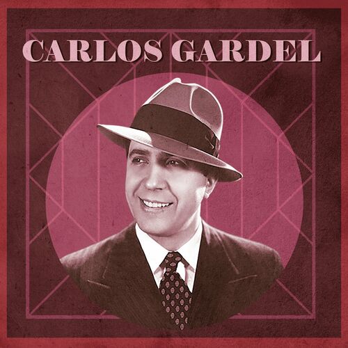 Carlos Gardel - Las Canciones de Carlos Gardel | Deezer