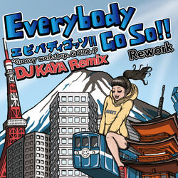 Cover of Everybody Go So!! (Rework) [DJ KAYA Remix]