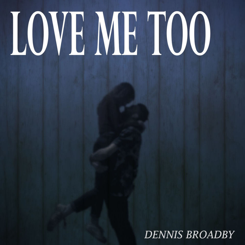 Album artwork for Love Me Too by Dennis Broadby