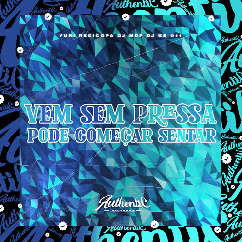 Vem Sem Pressa - Pode Começar Sentar