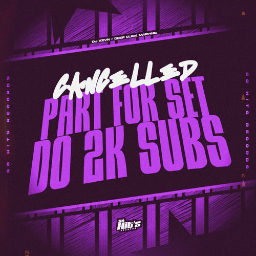 Cancelled Part For Set do 2k Subs DJ XZVN